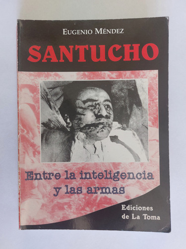 Santucho. Entre La Inteligencia Y Las Armas. (Usado)