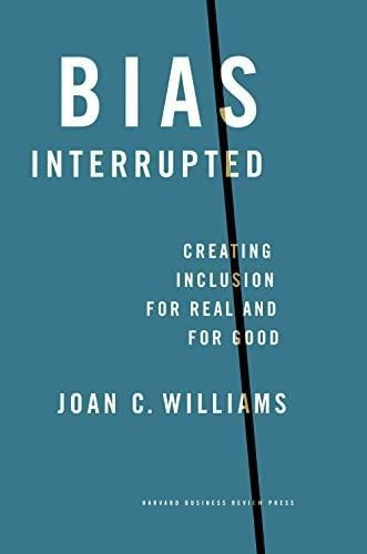 Bias Interrupted: Creating Inclusion For Real And For Good -