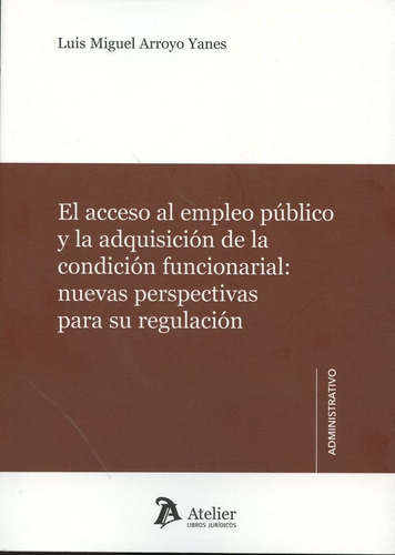 El acceso al empleo pÃÂºblico y la condiciÃÂ³n funcionarial:, de Arroyo Yanes, Luis Miguel. Editorial Atelier Libros S.A., tapa blanda en español