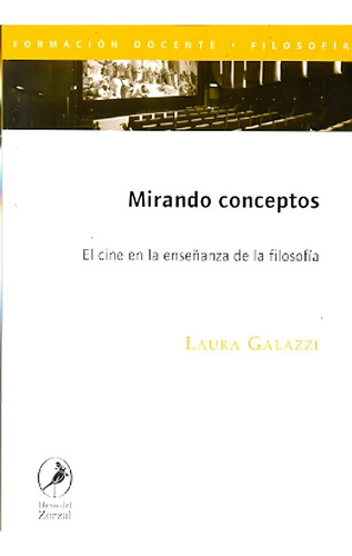 Mirando Conceptos: Cine En La Enseñanza De La Filosofia, El, De Laura Galazzi. Editorial Del Zorzal, Edición 1 En Español