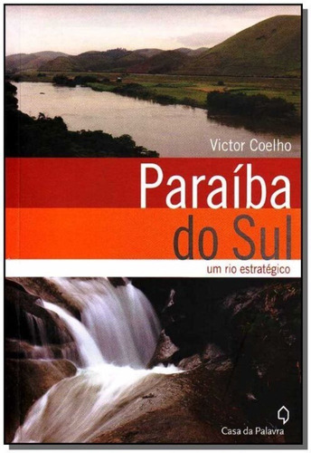 Paraíba Do Sul - Um Rio Estratégico