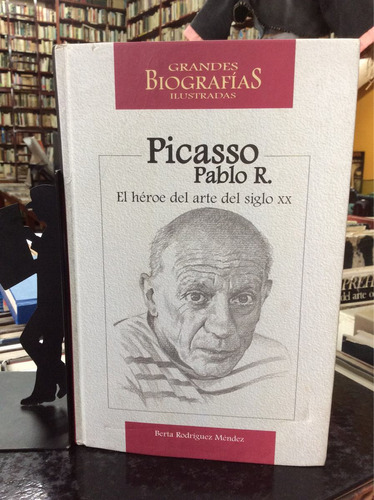 Picasso Pablo R. El Héroe Del Arte...berta Rodríguez Méndez