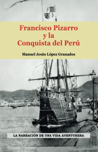 Francisco Pizarro Y La Conquista Del Peru