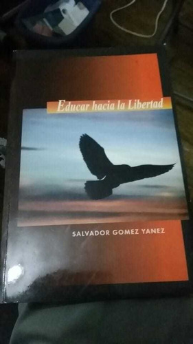 Educar Hacia La Libertad. Salvador Gomez