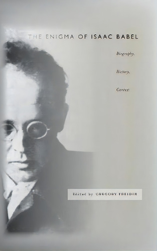 The Enigma Of Isaac Babel, De Gregory Freidin. Editorial Stanford University Press, Tapa Dura En Inglés