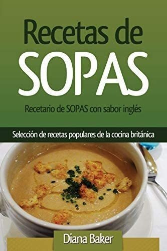 Libro: Recetas Sopas: Recetario Sopas Con Sabor Inglés&..