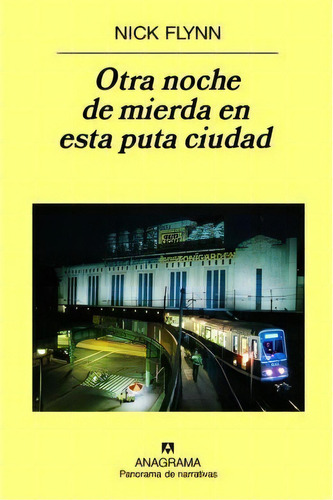 Otra Noche De Mierda En Esta Puta Ciudad, De Professor Of Creative Writing Nick Flynn. Editorial Anagrama En Español