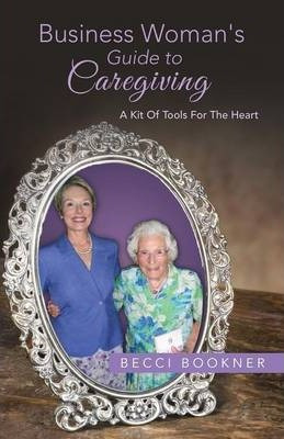 Libro Business Woman's Guide To Caregiving - Becci Bookner