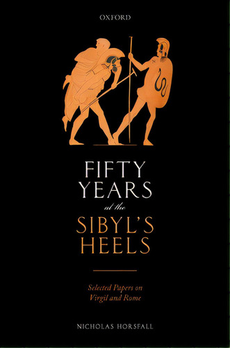 Fifty Years At The Sibyl's Heels: Selected Papers On Virgil And Rome, De Horsfall, Nicholas. Editorial Oxford Univ Pr, Tapa Dura En Inglés