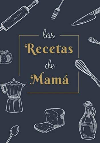 Libro: Las Recetas De Mamá: Recetario En Blanco Personalizad