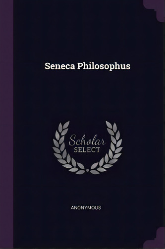 Seneca Philosophus, De Anonymous. Editorial Chizine Pubn, Tapa Blanda En Inglés