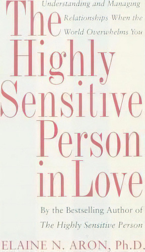 Highly Sensitive Person In Love, De Elaine N. Aron. Editorial Broadway Books Division Bantam Doubleday Dell Publishing Group Inc, Tapa Blanda En Inglés