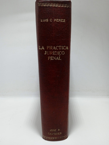 La Práctica Jurídico Penal - Luis Carlos Pérez - Derecho