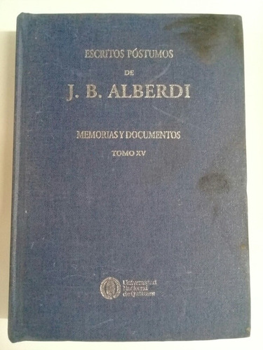 Juan Bautista Alberdi Escritos Póstumos Xv Memorias Y Docume