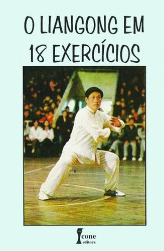 O Liangong Em 18 Exercícios, De Angina, Rosina. Editora Icone, Capa Mole Em Português
