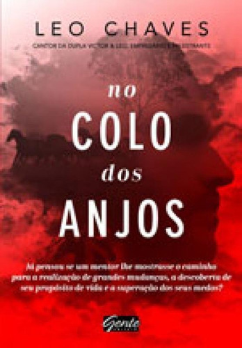 No Colo Dos Anjos: Já Pensou Se Um Mentor Lhe Mostrasse O Caminho Para A Realização De Grandes Mudanças, A Descoberta D, De Chaves, Leo. Editora Gente, Capa Mole, Edição 1ª Edição  2017 Em Português