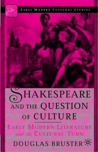Shakespeare And The Question Of Culture, De Douglas Bruster. Editorial Palgrave Usa, Tapa Blanda En Inglés