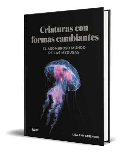 Libro Criaturas De Formas Cambiantes [ Original ], De Lisa-ann Gershwin. Editorial Blume, Tapa Dura En Español, 2023