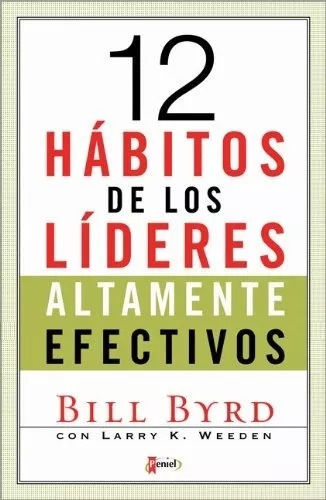 Los 12 Hábitos De Los Lideres Altamente Efectivos, De Bill Bryd, Larry K. Weeden. Editorial Editorial Peniel En Español