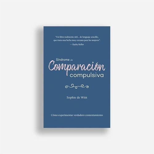 Síndrome De Comparación Compulsiva: Como Experimentar Verdadero Contentamiento, De Sophie De Witt. Editorial Poiema, Tapa Blanda En Español, 2022
