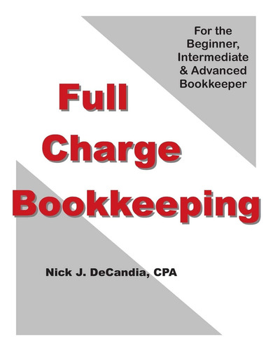 Full-charge Bookkeeping: For The Beginner, Intermediate & Advanced Bookkeeper, De Decandia Cpa, Nick J., Vol. 1. Editorial Createspace Independent Publishing Platform, Tapa Blanda En Inglés