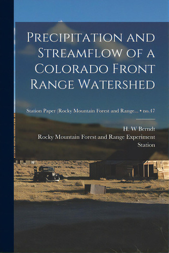 Precipitation And Streamflow Of A Colorado Front Range Watershed; No.47, De Berndt, H. W.. Editorial Hassell Street Pr, Tapa Blanda En Inglés