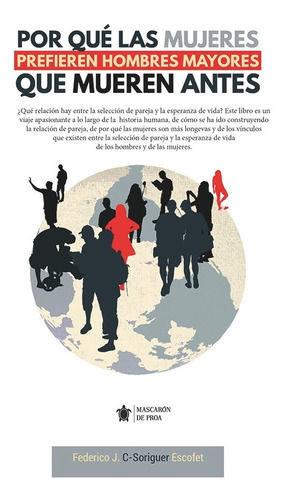 Por Qué Las Mujeres Prefieren Hombres Mayores Que Se Mueren Antes, De Federico J Casimiro-soriguer Escofet. Editorial Mascarón De Proa, Tapa Blanda En Español, 2022