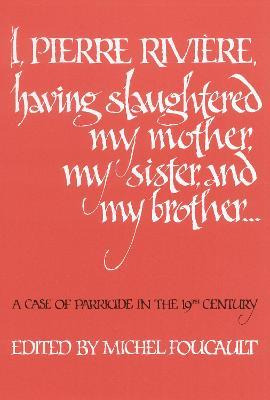 Libro I, Pierre Riviere, Having Slaughtered My Mother, My...