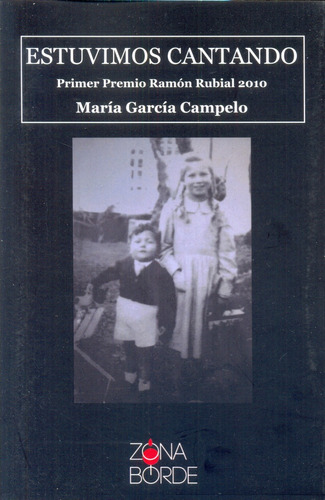 Estuvimos Cantando: Primer Periodo De Ramon Rubial 2010, De Garcia Campelo Maria. Serie N/a, Vol. Volumen Unico. Editorial Zona Borde, Tapa Blanda, Edición 1 En Español, 2015