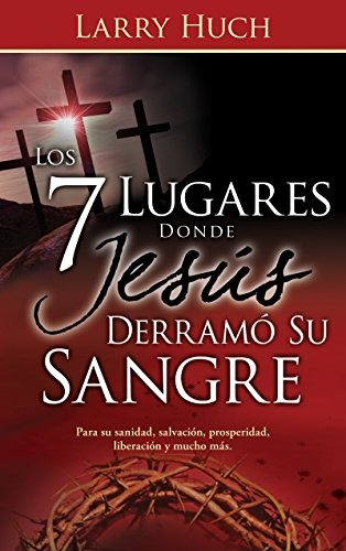 Los 7 Lugares Donde Jesus Derramo Su Sangre (spanish Edition
