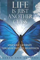 Comprar Life Is Just Another Class, De Karen Ann Kubicko. Editorial Createspace Independent Publishing Platform, Tapa Blanda En Inglés