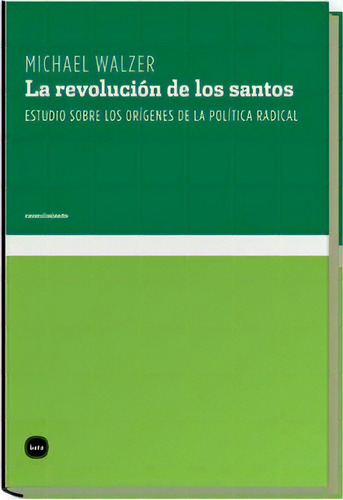 Revolucion De Los Santos, La: Estudio Sobre Los Origenes De La Politica Radical, De Michael Walzer. Editorial Katz, Edición 1 En Español
