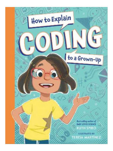How To Explain Coding To A Grown-up - Ruth Spiro. Eb06