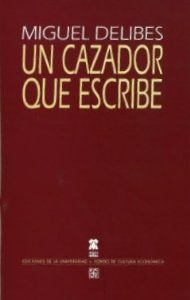 Libro Un Cazador Que Escribe De Delibes Miguel