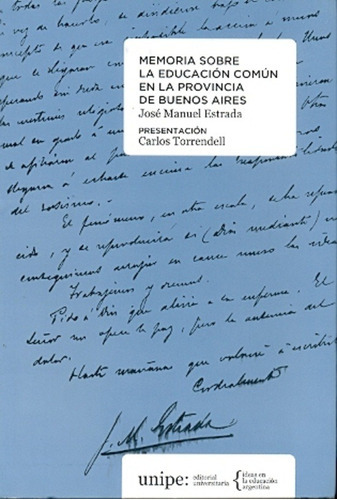 Memoria Sobre La Educacion Comun En La Provincia De  Buenos, De José Manuel Estrada., Vol. Unico. Editorial Unipe, Tapa Blanda En Español