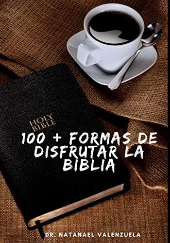 Libro: 100+ Formas De Disfrutar La Biblia (spanish Edition)