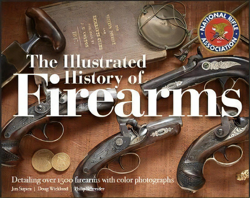 The Illustrated History Of Firearms, 2nd Edition, De Jim Supica. Editorial Krause Publications, Tapa Dura En Inglés