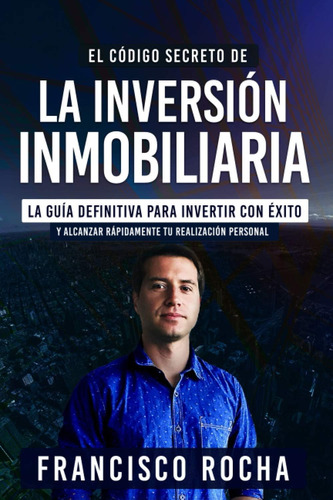 Libro: El Secreto De La Inversión Inmobiliaria: La Guía Para