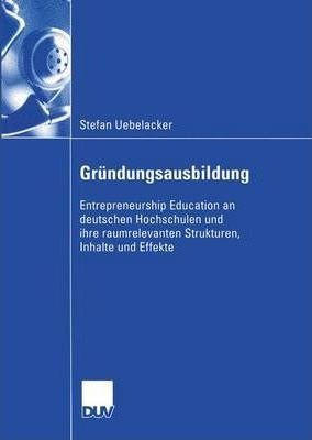 Grundungsausbildung : Entrepreneurship Education An Deuts...