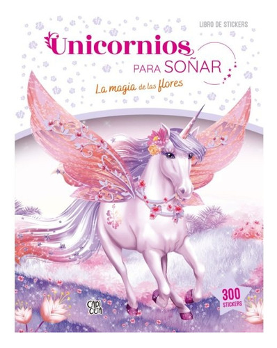 Unicornios Para Soñar La Magia De Las Flores