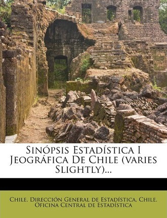 Libro Sinopsis Estadistica I Jeografica De Chile (varies ...