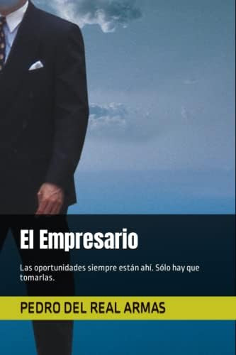 Libro: El Empresario: Las Oportunidades Siempre Están Ahí.