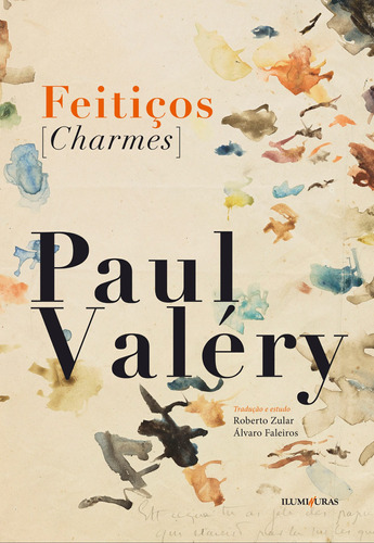 Feitiços [Charmes], de Valéry, Paul. Editora Iluminuras Ltda., capa mole em francés/português, 2020