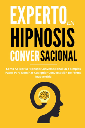 Libro: Experto En Hipnosis Conversacional - Cómo Aplicar La 