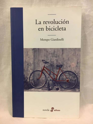 La Revolución En Bicicleta  Mempo Giardinelli Edhasa