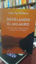 Comprar Develando El Milagro Memorias Sobre La Vida  - Yip W Julie