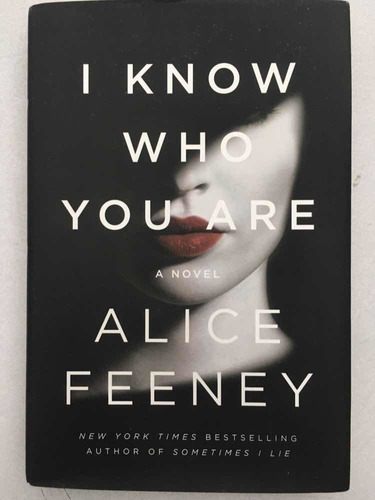 I Know Who You Are. Alice Feeney. Flatiron Books. 2019.