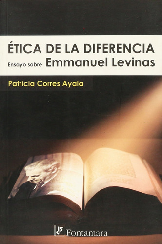 Etica De La Diferencia. Ensayo Sobre Emmanuel Levinas, De Corres Ayala, Patricia. Editorial Fontamara, Tapa Blanda En Español, 2009