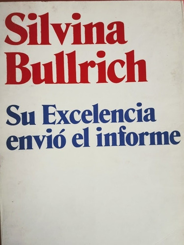 Su Excelencia Envió El Informe - Silvina  Bullrich