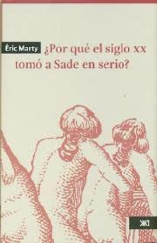 Por Que El Siglo Xx Tomo A Sade En Serio? - Eric Marty